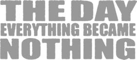 logo The Day Everything Became Nothing